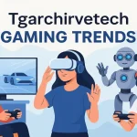 Tgarchirvetech Gaming Trends