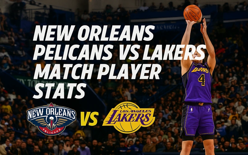 New Orleans Pelicans vs Lakers Match Player Stats