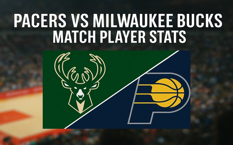 Pacers vs Milwaukee Bucks Match Player Stats